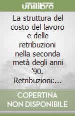 La struttura del costo del lavoro e delle retribuzioni nella seconda metà degli anni '90. Retribuzioni: anno 1995. Costo del lavoro: 1997 libro