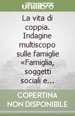 La vita di coppia. Indagine multiscopo sulle famiglie «Famiglia, soggetti sociali e condizione dell'infanzia». Anno 1998 libro