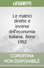 Le matrici dirette e inverse dell'economia italiana. Anno 1992 libro