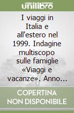 I viaggi in Italia e all'estero nel 1999. Indagine multiscopo sulle famiglie «Viaggi e vacanze». Anno 1999 libro