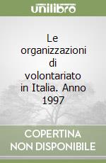 Le organizzazioni di volontariato in Italia. Anno 1997 libro