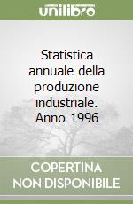 Statistica annuale della produzione industriale. Anno 1996 libro