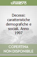 Decessi: caratteristiche demografiche e sociali. Anno 1997 libro