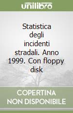 Statistica degli incidenti stradali. Anno 1999. Con floppy disk