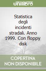 Statistica degli incidenti stradali. Anno 1999. Con floppy disk libro