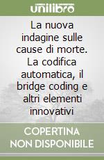 La nuova indagine sulle cause di morte. La codifica automatica, il bridge coding e altri elementi innovativi