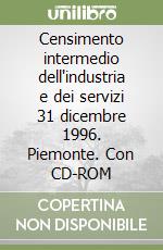 Censimento intermedio dell'industria e dei servizi 31 dicembre 1996. Piemonte. Con CD-ROM libro