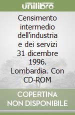 Censimento intermedio dell'industria e dei servizi 31 dicembre 1996. Lombardia. Con CD-ROM libro