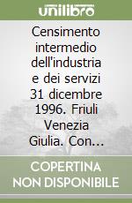 Censimento intermedio dell'industria e dei servizi 31 dicembre 1996. Friuli Venezia Giulia. Con CD-ROM libro