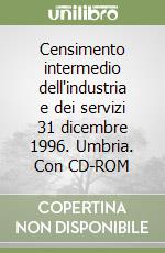 Censimento intermedio dell'industria e dei servizi 31 dicembre 1996. Umbria. Con CD-ROM libro