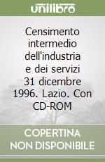 Censimento intermedio dell'industria e dei servizi 31 dicembre 1996. Lazio. Con CD-ROM libro