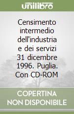 Censimento intermedio dell'industria e dei servizi 31 dicembre 1996. Puglia. Con CD-ROM libro