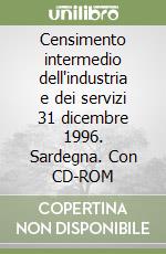 Censimento intermedio dell'industria e dei servizi 31 dicembre 1996. Sardegna. Con CD-ROM libro