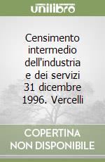 Censimento intermedio dell'industria e dei servizi 31 dicembre 1996. Vercelli libro