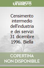 Censimento intermedio dell'industria e dei servizi 31 dicembre 1996. Biella libro