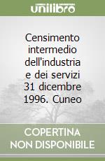 Censimento intermedio dell'industria e dei servizi 31 dicembre 1996. Cuneo libro
