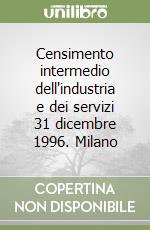 Censimento intermedio dell'industria e dei servizi 31 dicembre 1996. Milano libro