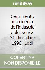 Censimento intermedio dell'industria e dei servizi 31 dicembre 1996. Lodi libro
