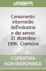 Censimento intermedio dell'industria e dei servizi 31 dicembre 1996. Cremona libro