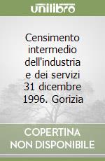 Censimento intermedio dell'industria e dei servizi 31 dicembre 1996. Gorizia libro