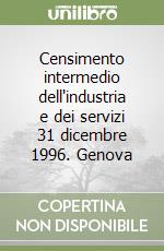 Censimento intermedio dell'industria e dei servizi 31 dicembre 1996. Genova libro