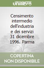 Censimento intermedio dell'industria e dei servizi 31 dicembre 1996. Parma libro