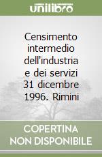 Censimento intermedio dell'industria e dei servizi 31 dicembre 1996. Rimini libro