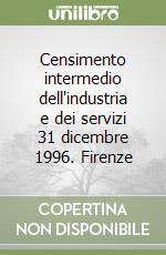 Censimento intermedio dell'industria e dei servizi 31 dicembre 1996. Firenze libro