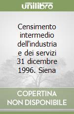 Censimento intermedio dell'industria e dei servizi 31 dicembre 1996. Siena libro