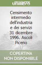 Censimento intermedio dell'industria e dei servizi 31 dicembre 1996. Ascoli Piceno libro