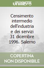 Censimento intermedio dell'industria e dei servizi 31 dicembre 1996. Salerno libro