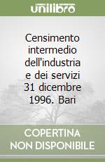 Censimento intermedio dell'industria e dei servizi 31 dicembre 1996. Bari libro
