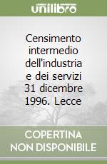 Censimento intermedio dell'industria e dei servizi 31 dicembre 1996. Lecce libro