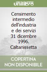 Censimento intermedio dell'industria e dei servizi 31 dicembre 1996. Caltanissetta libro