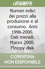 Numeri indici dei prezzi alla produzione e al consumo. Anni 1996-2000. Dati mensili. Marzo 2000. Floppy disk libro