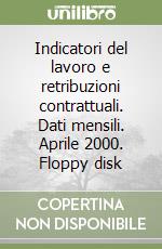 Indicatori del lavoro e retribuzioni contrattuali. Dati mensili. Aprile 2000. Floppy disk libro