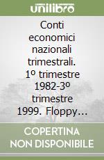 Conti economici nazionali trimestrali. 1º trimestre 1982-3º trimestre 1999. Floppy disk libro