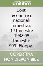 Conti economici nazionali trimestrali. 1º trimestre 1982-4º trimestre 1999. Floppy disk libro