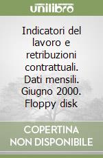 Indicatori del lavoro e retribuzioni contrattuali. Dati mensili. Giugno 2000. Floppy disk libro