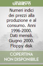 Numeri indici dei prezzi alla produzione e al consumo. Anni 1996-2000. Dati mensili. Giugno 2000. Floppy disk libro