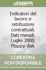 Indicatori del lavoro e retribuzioni contrattuali. Dati mensili. Luglio 2000. Floppy disk libro