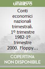 Conti economici nazionali trimestrali. 1º trimestre 1982-1º trimestre 2000. Floppy disk libro