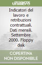 Indicatori del lavoro e retribuzioni contrattuali. Dati mensili. Settembre 2000. Floppy disk libro