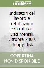 Indicatori del lavoro e retribuzioni contrattuali. Dati mensili. Ottobre 2000. Floppy disk libro