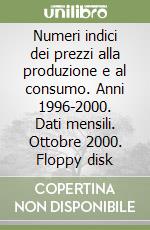 Numeri indici dei prezzi alla produzione e al consumo. Anni 1996-2000. Dati mensili. Ottobre 2000. Floppy disk libro