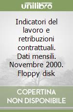 Indicatori del lavoro e retribuzioni contrattuali. Dati mensili. Novembre 2000. Floppy disk libro