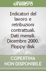 Indicatori del lavoro e retribuzioni contrattuali. Dati mensili. Dicembre 2000. Floppy disk libro