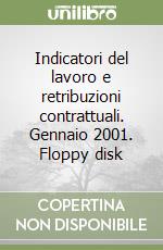 Indicatori del lavoro e retribuzioni contrattuali. Gennaio 2001. Floppy disk libro