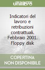 Indicatori del lavoro e retribuzioni contrattuali. Febbraio 2001. Floppy disk libro