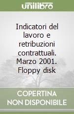 Indicatori del lavoro e retribuzioni contrattuali. Marzo 2001. Floppy disk libro